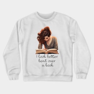 I Look Better Bent Over A Book Crewneck Sweatshirt